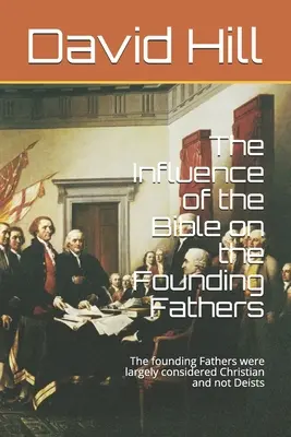 Wpływ Biblii na Ojców Założycieli: Ojcowie założyciele byli w dużej mierze uważani za chrześcijan, a nie za deistów. - The Influence of the Bible on the Founding Fathers: The founding Fathers were largely considered Christian and not Deists