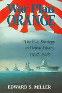 Wojenny plan Orange: Amerykańska strategia pokonania Japonii, 1897-1945 - War Plan Orange: The U.S. Strategy to Defeat Japan, 1897-1945