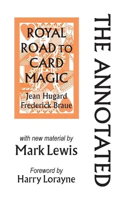 The Annotated Royal Road to Card Magic: z nowym materiałem autorstwa MARKA LEWISA - The Annotated Royal Road to Card Magic: with new material by MARK LEWIS