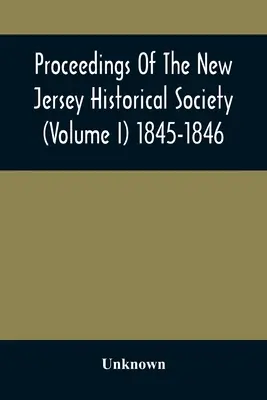 Materiały Towarzystwa Historycznego New Jersey (tom I) 1845-1846 - Proceedings Of The New Jersey Historical Society (Volume I) 1845-1846