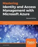 Mastering Identity and Access Management with Microsoft Azure - Second Edition: Wzmocnienie pozycji użytkowników poprzez zarządzanie tożsamościami i danymi oraz ich ochronę, wyd. 2 - Mastering Identity and Access Management with Microsoft Azure - Second Edition: Empower users by managing and protecting identities and data, 2nd Edit
