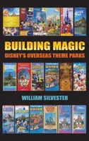 Budowanie magii - zagraniczne parki rozrywki Disneya (Hardback) - Building Magic - Disney's Overseas Theme Parks (Hardback)