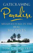 Gatecrashing Paradise: Przygoda na prawdziwych Malediwach - Gatecrashing Paradise: Misadventure in the Real Maldives