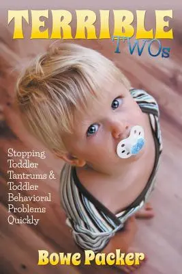 Terrible Twos: Szybkie powstrzymywanie napadów złości i problemów z zachowaniem maluchów - Terrible Twos: Stopping Toddler Tantrums & Toddler Behavior Problems Quickly