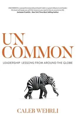 Uncommon: Lekcje przywództwa z całego świata - Uncommon: Leadership Lessons From Around the Globe