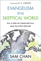 Ewangelizacja w sceptycznym świecie: Jak sprawić, by niewiarygodne wieści o Jezusie stały się bardziej wiarygodne? - Evangelism in a Skeptical World: How to Make the Unbelievable News about Jesus More Believable