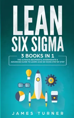 Lean Six Sigma: 3 książki w 1 - Kompletny przewodnik dla początkujących, średniozaawansowanych i zaawansowanych do nauki Lean Six Sigma krok po kroku - Lean Six Sigma: 3 Books in 1 - The Ultimate Beginner's, Intermediate & Advanced Guide to Learn Lean Six Sigma Step by Step