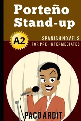 Powieści hiszpańskie: Porteo Stand-up (Powieści hiszpańskie dla średnio zaawansowanych - A2) - Spanish Novels: Porteo Stand-up (Spanish Novels for Pre Intermediates - A2)