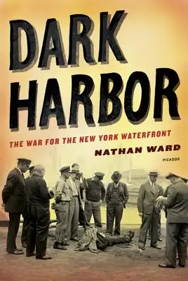 Dark Harbor: Wojna o nabrzeże Nowego Jorku - Dark Harbor: The War for the New York Waterfront