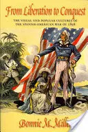 Od wyzwolenia do podboju: Kultura wizualna i popularna wojny hiszpańsko-amerykańskiej 1898 r. - From Liberation to Conquest: The Visual and Popular Cultures of the Spanish-American War of 1898