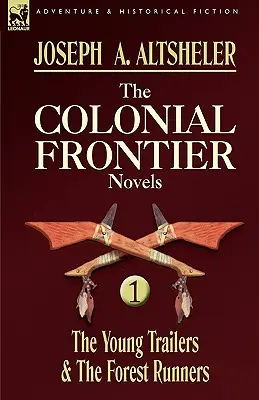 The Colonial Frontier Novels: 1 - Młodzi zwiastuni i leśni biegacze - The Colonial Frontier Novels: 1-The Young Trailers & the Forest Runners