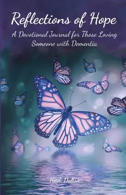 Refleksje nadziei: dziennik dla osób kochających kogoś z demencją - Reflections of Hope: A Devotional Journal for Those Loving Someone with Dementia