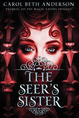 Siostra jasnowidza: Prequel do trylogii Pożeracze Magii - The Seer's Sister: Prequel to The Magic Eaters Trilogy