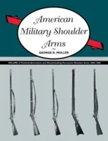 Amerykańska wojskowa broń strzelecka, tom III: Przeróbki flintlocka i ładowana odprzodowo perkusyjna broń strzelecka, 1840-1865 - American Military Shoulder Arms, Volume III: Flintlock Alterations and Muzzleloading Percussion Shoulder Arms, 1840-1865
