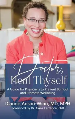 Doctor, Heal Thyself: Przewodnik dla lekarzy zapobiegający wypaleniu zawodowemu i promujący dobre samopoczucie - Doctor, Heal Thyself: A Guide for Physicians to Prevent Burnout and Promote Wellbeing