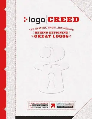 LOGO Creed: Tajemnica, magia i metoda projektowania wspaniałych logo, tom 1 - LOGO Creed: The Mystery, Magic, and Method Behind Designing Great Logos, Volume 1