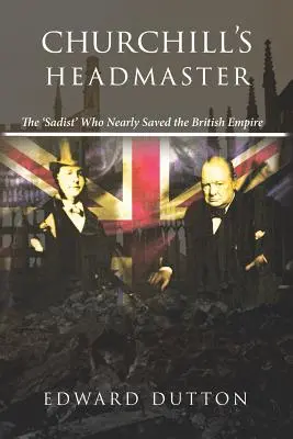 Dyrektor szkoły Churchilla: Sadysta, który niemal uratował Imperium Brytyjskie - Churchill's Headmaster: The 'Sadist' Who Nearly Saved the British Empire