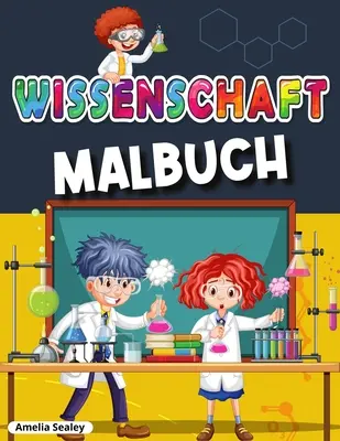 Kolorowanka naukowa: niesamowite eksperymenty naukowe dla dzieci, zabawna i zabawna książka ćwiczeń - Wissenschaftliche Malbuch: Awesome Wissenschaft Experimente fr Kinder, Spa und unterhaltsame Frbung Aktivitt Buch