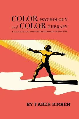 Psychologia kolorów i koloroterapia: Faktyczne studium wpływu kolorów na ludzkie życie - Color Psychology and Color Therapy: A Factual Study of the Influence of Color on Human Life