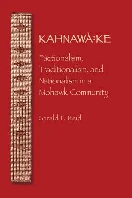 Kahnawa: Ke: Frakcjonizm, tradycjonalizm i nacjonalizm w społeczności Mohawków - Kahnawa: Ke: Factionalism, Traditionalism, and Nationalism in a Mohawk Community