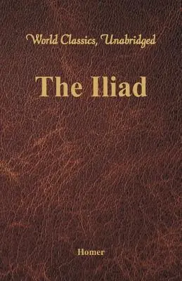 Iliada (World Classics, Unabridged) - The Iliad (World Classics, Unabridged)