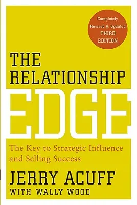 The Relationship Edge: Klucz do strategicznego wpływu i sukcesu w sprzedaży - The Relationship Edge: The Key to Strategic Influence and Selling Success