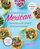 Codzienna meksykańska książka kucharska Instant Pot: Regionalne klasyki przyrządzone szybko i prosto - Everyday Mexican Instant Pot Cookbook: Regional Classics Made Fast and Simple