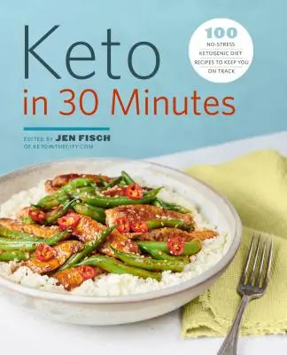 Keto w 30 minut: 100 bezstresowych przepisów na dietę ketogeniczną, aby utrzymać Cię na dobrej drodze - Keto in 30 Minutes: 100 No-Stress Ketogenic Diet Recipes to Keep You on Track