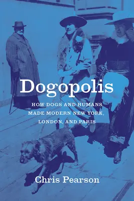 Dogopolis: Jak psy i ludzie stworzyli współczesny Nowy Jork, Londyn i Paryż - Dogopolis: How Dogs and Humans Made Modern New York, London, and Paris