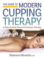 Przewodnik po nowoczesnej terapii bańkami: Twoje źródło krok po kroku dla terapii próżniowej - The Guide to Modern Cupping Therapy: Your Step-By-Step Source for Vacuum Therapy