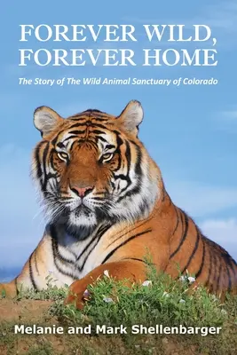 Forever Wild, Forever Home: Historia sanktuarium dzikich zwierząt w Kolorado - Forever Wild, Forever Home: The Story of The Wild Animal Sanctuary of Colorado