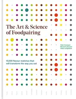 Sztuka i nauka foodpairingu - 10 000 dopasowań smakowych, które zmienią sposób, w jaki jesz - Art & Science of Foodpairing - 10,000 flavour matches that will transform the way you eat