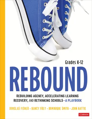 Rebound, Grades K-12: A Playbook for Rebuilding Agency, Accelerating Learning Recovery, and Rethinking Schools (Odbicie, klasy K-12: Podręcznik odbudowy kompetencji, przyspieszenia procesu uczenia się i ponownego przemyślenia szkół) - Rebound, Grades K-12: A Playbook for Rebuilding Agency, Accelerating Learning Recovery, and Rethinking Schools