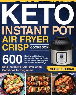 Książka kucharska Keto Instant Pot Air Fryer Crisp: 600 zdrowych i pysznych przepisów na gotowanie łatwiejsze, szybsze i przyjemniejsze dla Ciebie i Twojej rodziny! ( - Keto Instant Pot Air Fryer Crisp Cookbook: 600 Healthy and Delicious Recipes for Cooking Easier, Faster, and More Enjoyable for You and Your Family! (