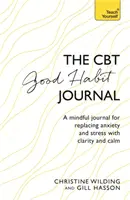 Dziennik dobrych nawyków CBT: Uważny dziennik zastępujący niepokój i stres jasnością i spokojem - CBT Good Habit Journal: A Mindful Journal for Replacing Anxiety and Stress with Clarity and Calm