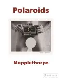 Robert Mapplethorpe: Polaroidy - Robert Mapplethorpe: Polaroids