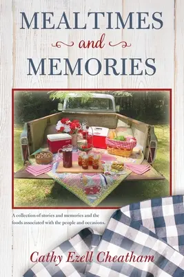 Posiłki i wspomnienia: Zbiór historii i wspomnień oraz potraw związanych z ludźmi i okazjami. - Mealtimes and Memories: A collection of stories and memories and the foods associated with the people and occasions.