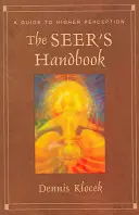 Podręcznik jasnowidzenia: Przewodnik po wyższej percepcji - The Seer's Handbook: A Guide to Higher Perception