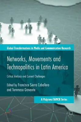 Sieci, ruchy i technopolityka w Ameryce Łacińskiej: Krytyczna analiza i aktualne wyzwania - Networks, Movements and Technopolitics in Latin America: Critical Analysis and Current Challenges