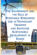 Środowisko i rola wykorzystania zasobów odnawialnych w transferze technologii i osiąganiu zrównoważonego rozwoju w Sudanie - Environment & the Role of Renewable Resources Use in Technology Transfer & Achieving Sustainable Development in Sudan