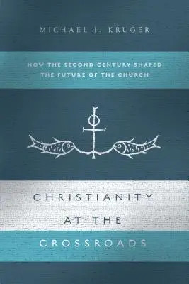 Chrześcijaństwo na rozdrożu: Jak drugi wiek ukształtował przyszłość Kościoła - Christianity at the Crossroads: How the Second Century Shaped the Future of the Church