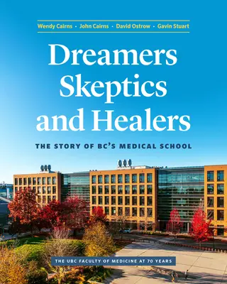 Marzyciele, sceptycy i uzdrowiciele: Historia szkoły medycznej w Bc - Dreamers, Skeptics, and Healers: The Story of Bc's Medical School