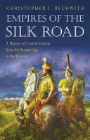 Imperia Jedwabnego Szlaku: Historia Eurazji Środkowej od epoki brązu do współczesności - Empires of the Silk Road: A History of Central Eurasia from the Bronze Age to the Present