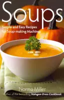 Zupy: Proste i łatwe przepisy dla maszyn do robienia zup - Soups: Simple and Easy Recipes for Soup-making Machines