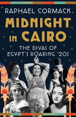 O północy w Kairze: Divy egipskich lat 20-tych - Midnight in Cairo: The Divas of Egypt's Roaring '20s