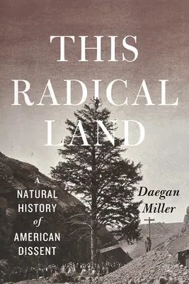 Ta radykalna ziemia: Historia naturalna amerykańskiego sprzeciwu - This Radical Land: A Natural History of American Dissent