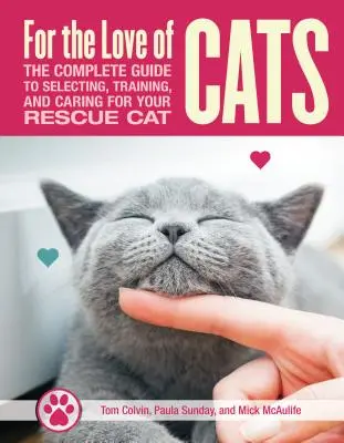 Z miłości do kotów ratowniczych: Kompletny przewodnik po wyborze, szkoleniu i opiece nad kotem - For the Love of Rescue Cats: The Complete Guide to Selecting, Training, and Caring for Your Cat