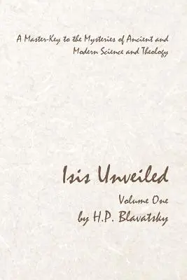 Isis Unveiled - tom pierwszy: Klucz do tajemnic starożytnej i współczesnej nauki i teologii - Isis Unveiled - Volume One: A Master-Key to the Mysteries of Ancient and Modern Science and Theology