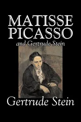 Matisse, Picasso i Gertruda Stein autorstwa Gertrudy Stein, beletrystyka, literatura piękna - Matisse, Picasso and Gertrude Stein by Gertrude Stein, Fiction, Literary