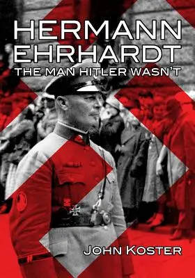 Hermann Ehrhardt: Człowiek, którym Hitler nie był - Hermann Ehrhardt: The Man Hitler Wasn't